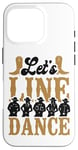 iPhone 16 Pro Line Dancing Dance Teacher Let's Line Dance Case