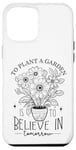 iPhone 12 Pro Max To Plant A Garden Is to Believe In Tomorrow Garden Planting Case