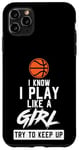 Coque pour iPhone 11 Pro Max I Konw I Play Like A Girl Try To Keep Up Basketball Sprüche