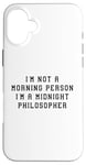 Coque pour iPhone 16 Plus Déclaration amusante « I'am Not Morning Person Midnight Philosopher »