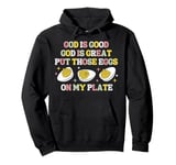 God Is good God Is Geat Put Those Deviled Eggs On My Plate Pullover Hoodie