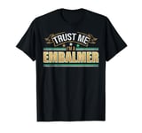 Funny Profession Quote Im A Embalmer T-Shirt