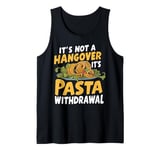 It’s Not a Hangover It’s Pasta Withdrawal Pasta Party Tank Top