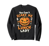 You Can't Scare Me I'm A LUNCH LADY Halloween Cafeteria Sweatshirt