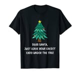 Santa Just Leave Your Credit Card Under The Tree Christmas T-Shirt