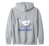 Silly goose show no mercy Zip Hoodie