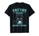 Knitting Because Murder Is Wrong Knitting Lover Cat Funny T-Shirt