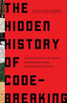 Hidden History of Code-Breaking: The Secret World of Cyphers, Uncrackable Codes, and Elusive Encryptions