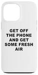 Coque pour iPhone 13 Pro Max Get Off The Phone & Get Some Fresh Air – Funny Reminder