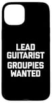 Coque pour iPhone 15 Plus T-shirt humoristique avec inscription « Lead Guitarist », Groupies Wanted