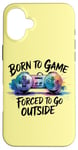 iPhone 16 Plus Born to Game Forced Go Outside Gamer Controller Video Gaming Case