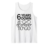 6th Wedding Anniversary Day - 6 Years Down Forever To Go Tank Top