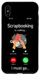 iPhone XS Max Scrapbooking Phone Display Scrapbooking Is Calling I Must Go Case