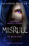 Misrule: Book Two of the Malice Duology (Malice Duology Series 2)