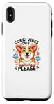 Coque pour iPhone XS Max Corgi Vibes Only Funny Dog Lover Positive Energy Design