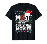 Xmas Movies Lovers Most Likely To Watch All Christmas Movies T-Shirt