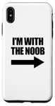 Coque pour iPhone XS Max I'm With The Noob Arrow Right Jeux vidéo Gamer Noob