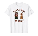 Charlie Says Meow T-Shirt