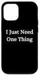 iPhone 12/12 Pro I Just Need One Thing Case