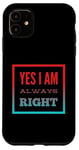 Coque pour iPhone 11 Inscription « I Am Always Right » Yes I Am Always Right