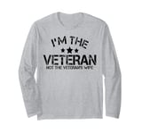 I'm The Veteran Not The Veterans Wife Patriotic Veteran Day Long Sleeve T-Shirt