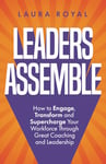 Leaders Assemble: How to Engage, Transform and Supercharge Your Workforce Through Great Coaching and Leadership