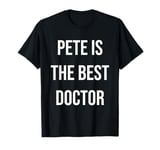 Pete Is The Best Doctor T-Shirt