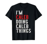 I'm Caleb Doing Caleb Things First Name Caleb T-Shirt