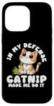 iPhone 14 Pro Max Catnip Made Me Do It Nauthy Kitten Cat Catlovers Case