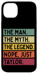 Coque pour iPhone 14 Plus The Man The Myth The Legend NOPE Just Taylor Citation amusante