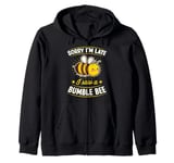 Sorry I'm Late I Saw A Bumble Bee Sarcastic Introvert Joke Zip Hoodie