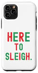 iPhone 11 Pro Here to Sleigh Xmas funny Slay Christmas Puns Women Girl Case