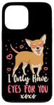 iPhone 13 Pro Max Chihuahua Chihuahueño I Only Have Eyes For You Case