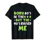 Born In The 80s But The 90s Raised me Funny 40th birthdays T-Shirt