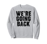 We're Going Back Sweatshirt