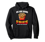 After the transfer, we are eating fries IVF Pullover Hoodie