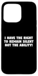 iPhone 15 Pro Max I Have the Right to Remain Silent Not the Ability Case