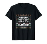 They Want You To Say Grace The Blessing Ugly Christmas T-Shirt