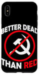 Coque pour iPhone XS Max Better Dead Than Red Anti Communism Communist Anti Gauche