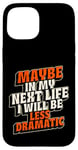 Coque pour iPhone 15 Peut-être plus dramatique dans Next Life Drama Behavior