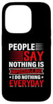 iPhone 14 Pro People Say Nothing Is Impossible But I Do Nothing Everyday Case