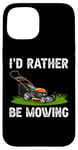 Coque pour iPhone 15 I'd Rather Be Mowing Grass Planting garden Funny Lawn Mower