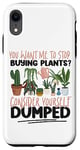 iPhone XR Plant Lover Gardening You Want Me To Stop Buying Plants? Case