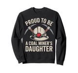 Proud To Be The Daughter Of A Coal Miner Sweatshirt