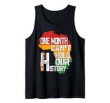 Black History Month One Month Cant Hold Our History Tank Top