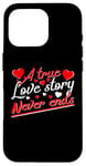 iPhone 16 Pro Valentine A True Love Story Never Ends Funny Valentine's Day Case