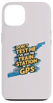 iPhone 13 don't test me i've got the train station in my gps funny Case