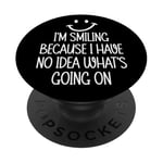 I'm Smiling Because I Have No Idea What's Going On PopSockets PopGrip Adhésif