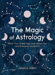 The Magic of Astrology  What Your Zodiac Sign Says About You (and Everyone You Know)