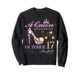 A Queen Was Born on October 17 Happy Birthday To Me Queen Sweatshirt